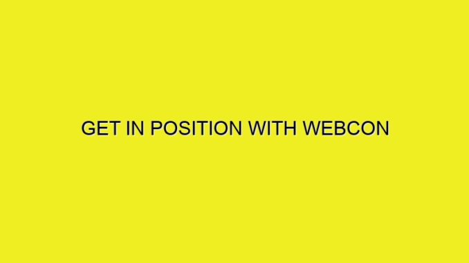 GET IN POSITION WITH WEBCON