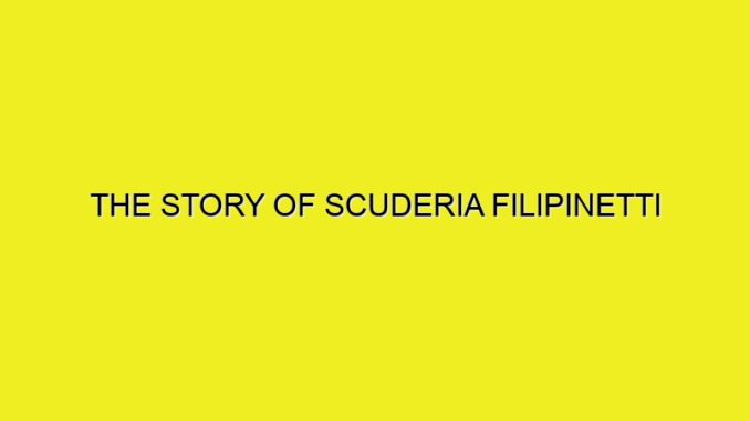 THE STORY OF SCUDERIA FILIPINETTI