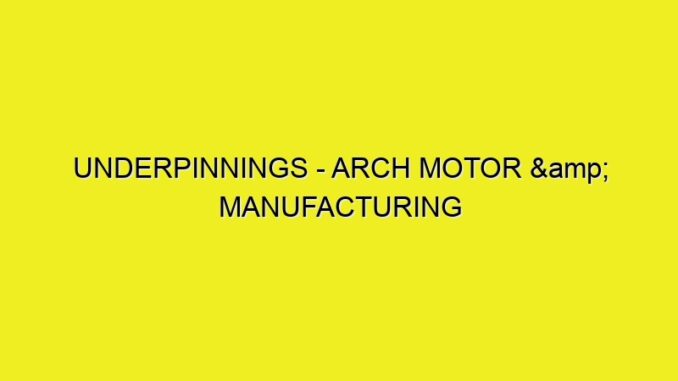 UNDERPINNINGS - ARCH MOTOR & MANUFACTURING